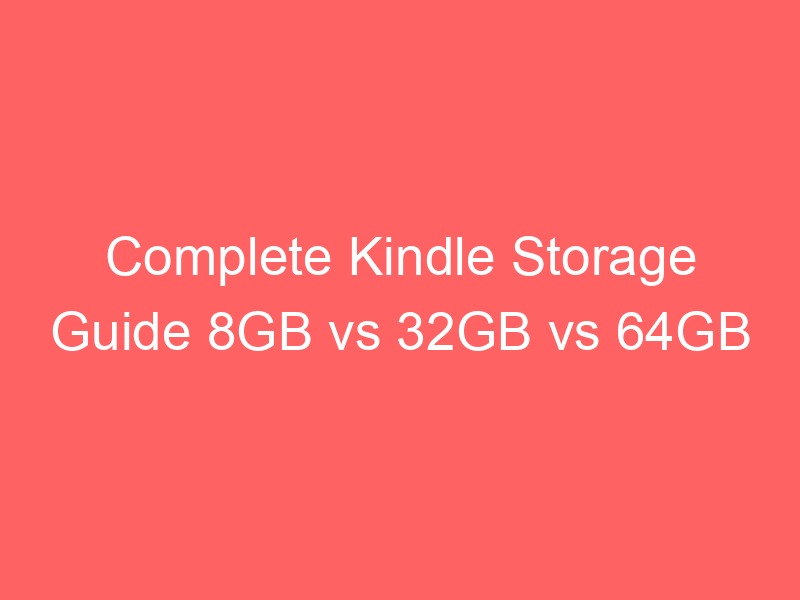 Locker.Ink | Complete Kindle Storage Guide 8GB vs 32GB vs 64GB
