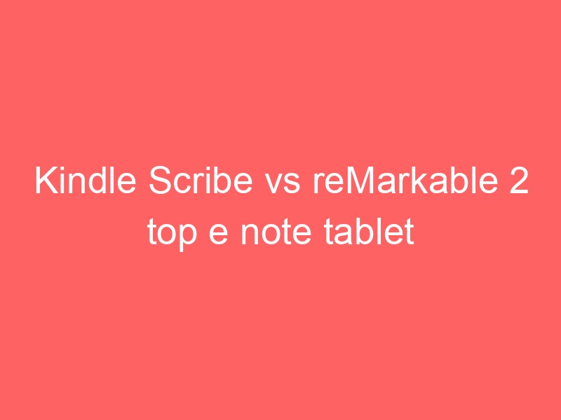 Locker.Ink | Kindle Scribe vs reMarkable 2 top e note tablet for students