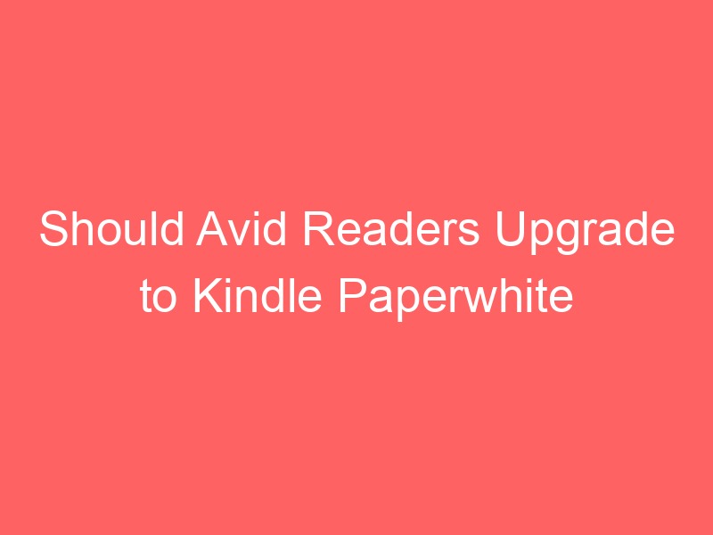 Locker.Ink | Should Avid Readers Upgrade to Kindle Paperwhite Signature