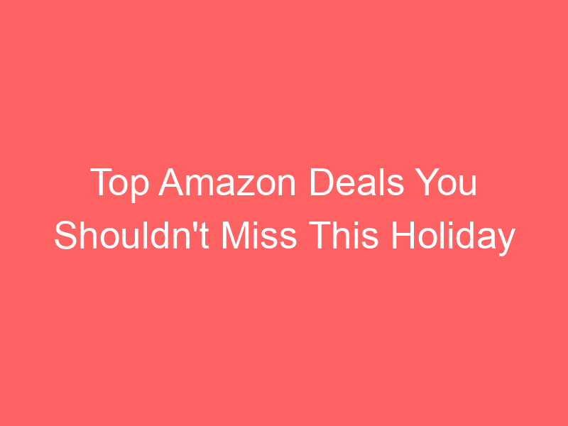 Locker.Ink | Top Amazon Deals You Shouldn't Miss This Holiday Season