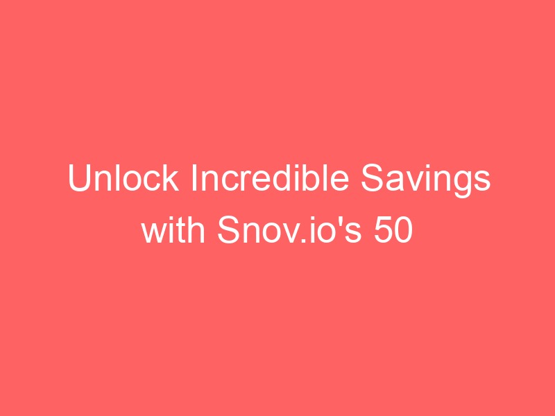 Unlock Incredible Savings with Snov.io’s 50 Percent Discount on Annual Plans