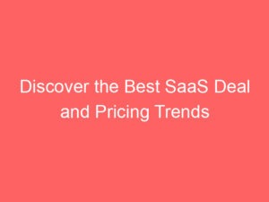 Locker.Ink|Discover the Best SaaS Deal and Pricing Trends You Should Know Now