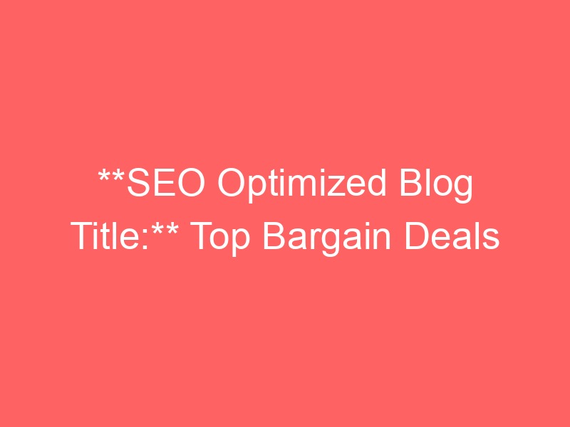 Locker.Ink | **SEO Optimized Blog Title:** Top Bargain Deals on Amazon You Can't Miss