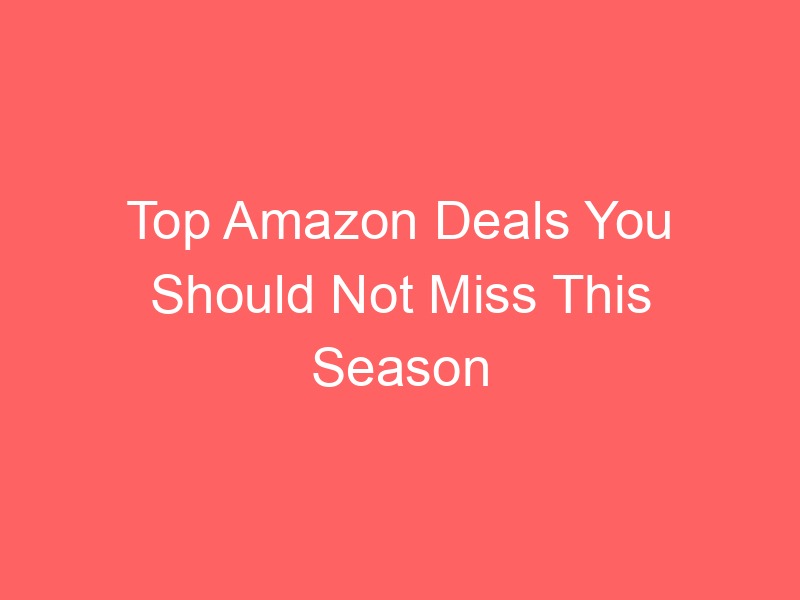 Locker.Ink | Top Amazon Deals You Should Not Miss This Season