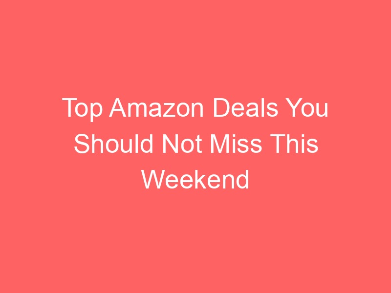Locker.Ink | Top Amazon Deals You Should Not Miss This Weekend